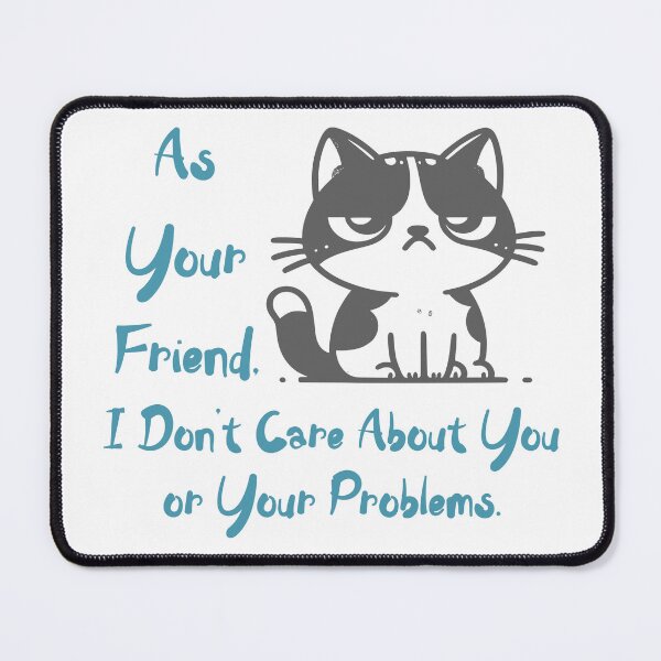 Item preview, As Your Friend, I Don't Care About You or Your Problems designed and sold by MixtapeMarket.