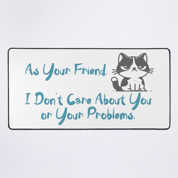 Item preview, As Your Friend, I Don't Care About You or Your Problems designed and sold by MixtapeMarket.