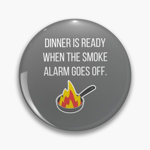 Item preview, Dinner is Ready When the Smoke Alarm Goes Off. designed and sold by tmachtan.