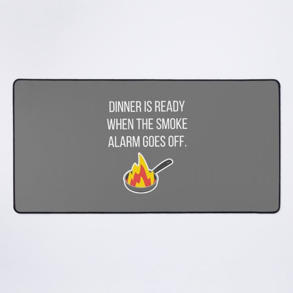 Item preview, Dinner is Ready When the Smoke Alarm Goes Off. designed and sold by tmachtan.