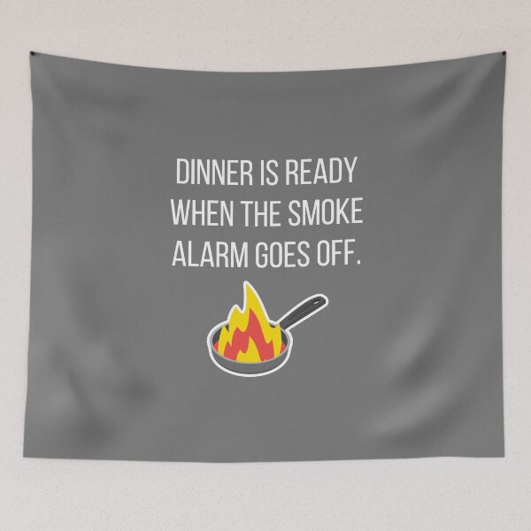 Item preview, Dinner is Ready When the Smoke Alarm Goes Off. designed and sold by tmachtan.