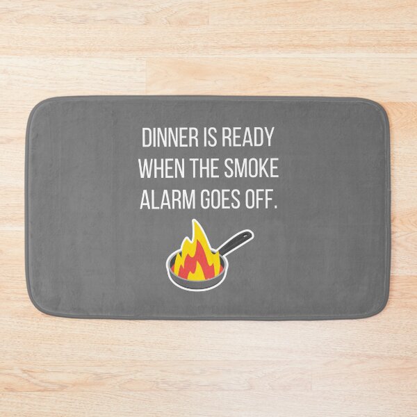 Item preview, Dinner is Ready When the Smoke Alarm Goes Off. designed and sold by tmachtan.