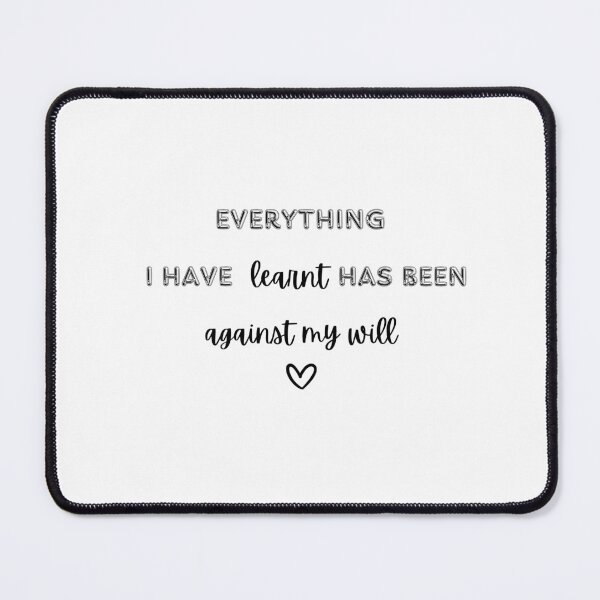 Item preview, Everything I have learnt has been against my will designed and sold by EventHorizonHub.