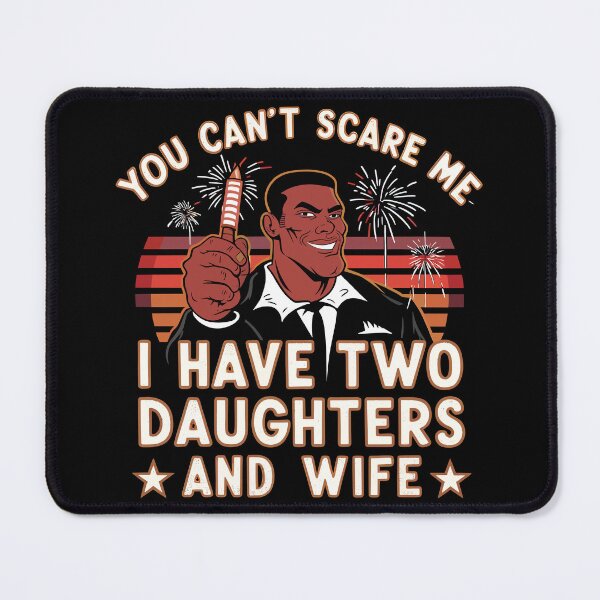 Item preview, You Can't Scare Me I Have Two Daughters and Wife designed and sold by Quirky Shirts.