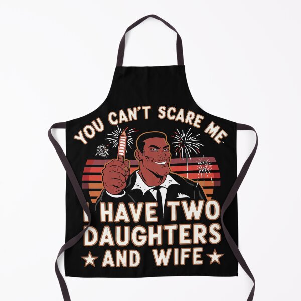 Item preview, You Can't Scare Me I Have Two Daughters and Wife designed and sold by Quirky Shirts.