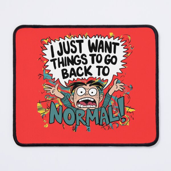 Item preview, I Just Want Things To Go Back To Normal designed and sold by Flirt-Teez.