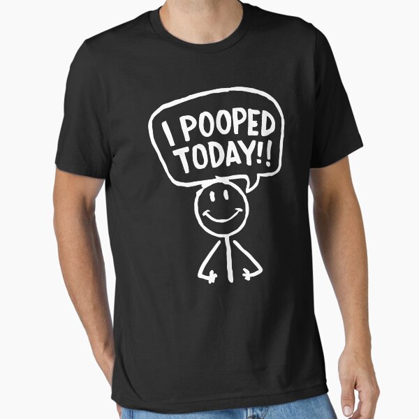 I Pooped Today Inappropriate Embarrassing Essential T-Shirt