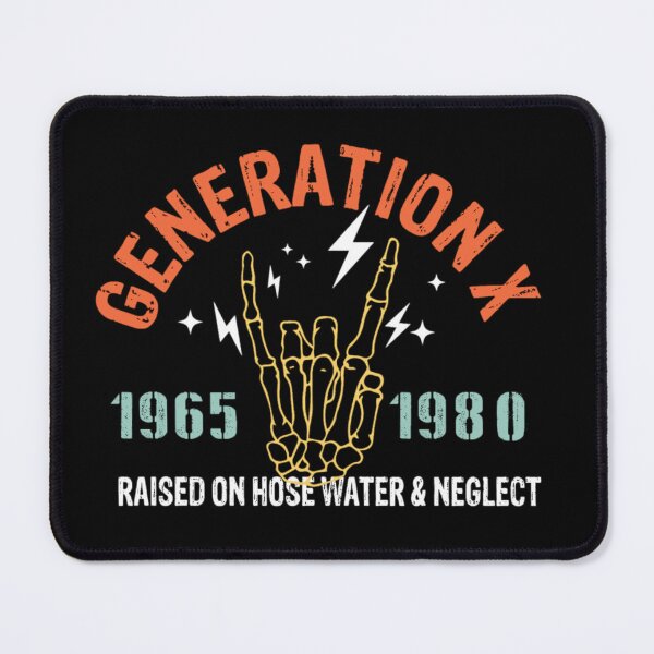 Item preview, Generation X Raised on hose water and neglect designed and sold by pnkpopcorn.