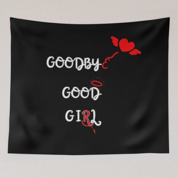 Item preview, Goodbye, Good, Girl - Witty Design designed and sold by signshirtz.