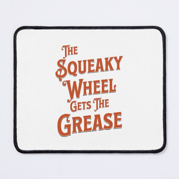 Item preview, The Squeaky Wheel Gets the Grease designed and sold by musthavewords.