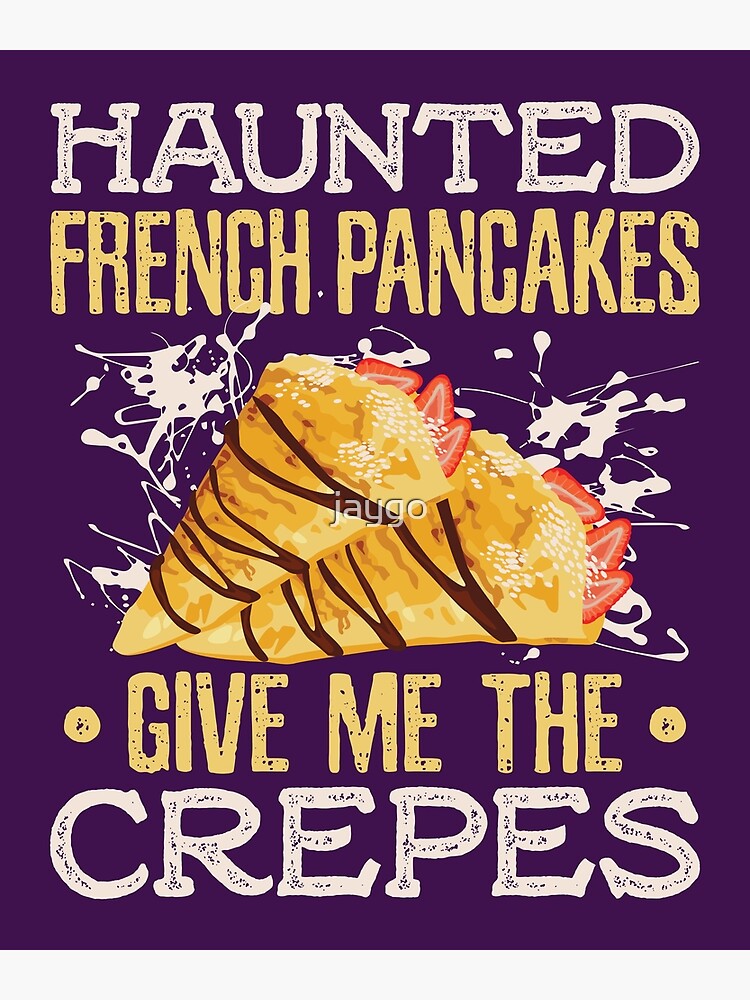 "Funny Crepe Design Haunted French Pancakes Give Me The Crepes" Poster