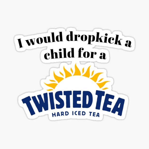 Item preview, I would dropkick a child for a Twisted Tea designed and sold by killzak.