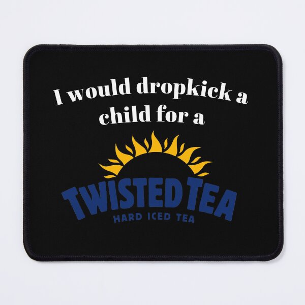 Item preview, I would dropkick a child for a Twisted Tea designed and sold by killzak.