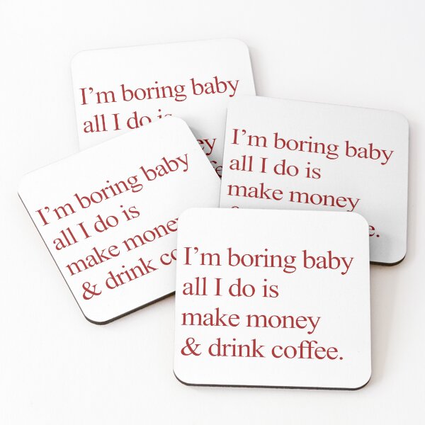Item preview, I'm boring baby all I do is make money & drink coffee. designed and sold by Gwenjimann.