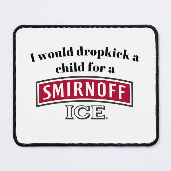 Item preview, I would dropkick a child for a Smirnoff Ice designed and sold by killzak.