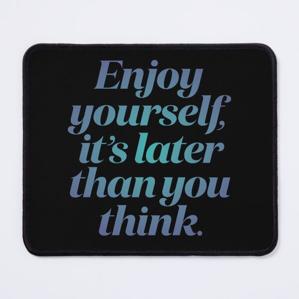 Item preview, Enjoy yourself, it's later than you think. v.1 designed and sold by x1brett.