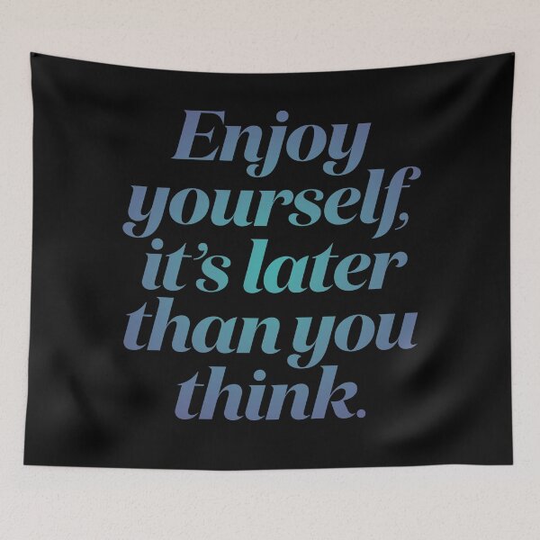 Item preview, Enjoy yourself, it's later than you think. v.1 designed and sold by x1brett.