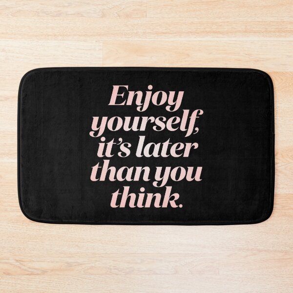 Item preview, Enjoy yourself, it's later than you think. v.2 designed and sold by x1brett.