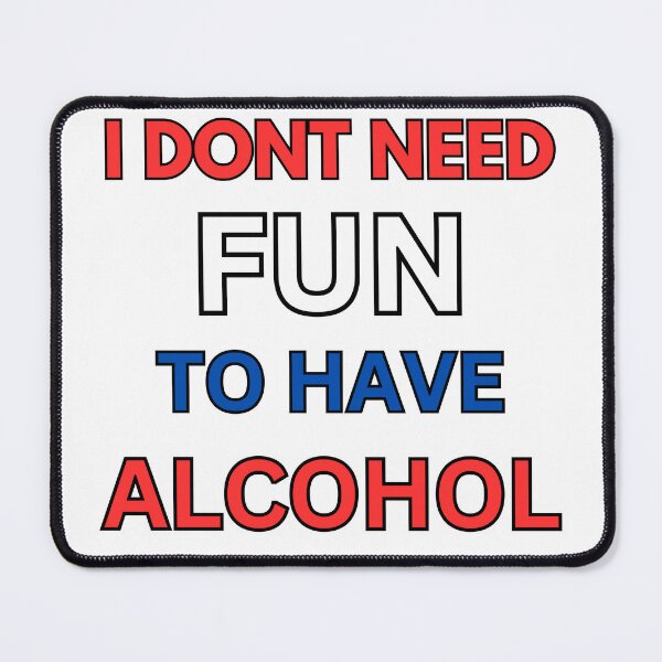Item preview, I Don't Need Fun To Have Alcohol designed and sold by killzak.