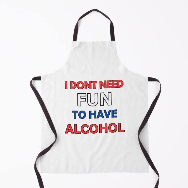 Item preview, I Don't Need Fun To Have Alcohol designed and sold by killzak.