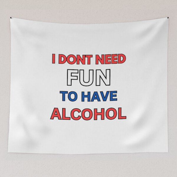Item preview, I Don't Need Fun To Have Alcohol designed and sold by killzak.