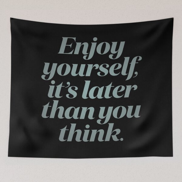 Item preview, Enjoy yourself, it's later than you think. v.3 designed and sold by x1brett.
