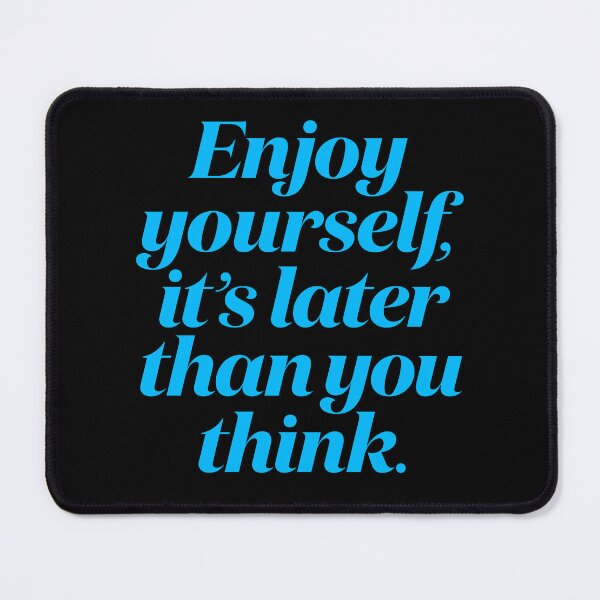Item preview, Enjoy yourself, it's later than you think. v.6 designed and sold by x1brett.