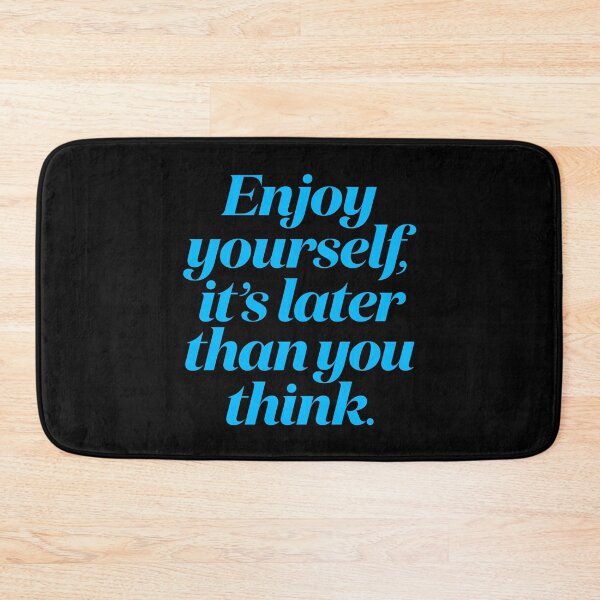 Item preview, Enjoy yourself, it's later than you think. v.6 designed and sold by x1brett.