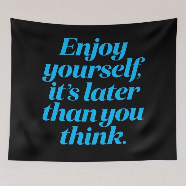 Item preview, Enjoy yourself, it's later than you think. v.6 designed and sold by x1brett.
