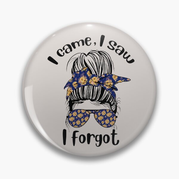 Item preview,  I came I saw I forgot Messy Bun designed and sold by seagullz.