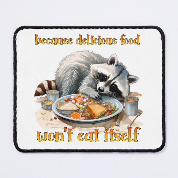 Item preview, because delicious food won't eat itself, inscription, cute raccoon with food, diet designed and sold by Eamornia.