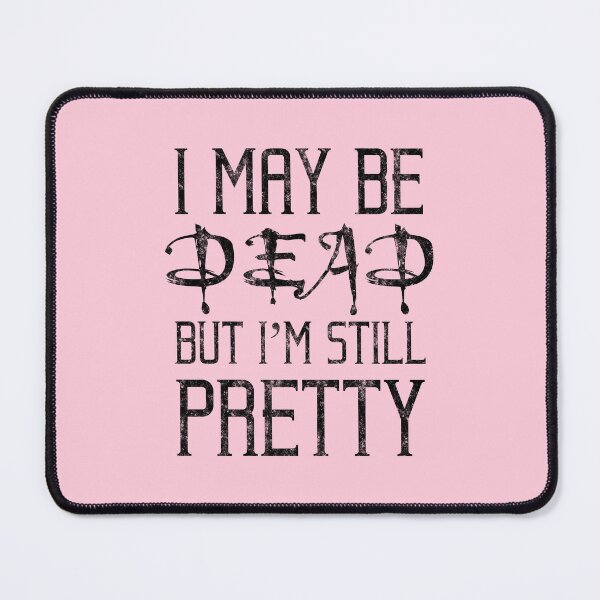 Item preview, I May Be Dead But I'm Still Pretty designed and sold by TheHappyHeretic.