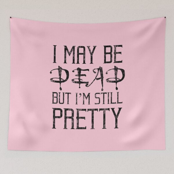 Item preview, I May Be Dead But I'm Still Pretty designed and sold by TheHappyHeretic.