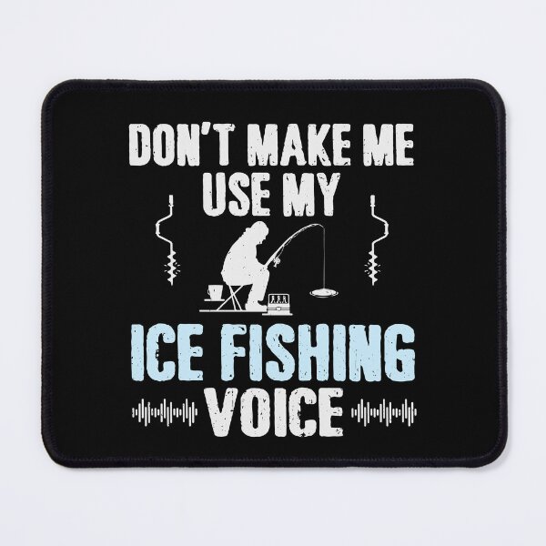 Item preview, Don't Make Me Use My Ice Fishing Voice designed and sold by tmerchtrends.