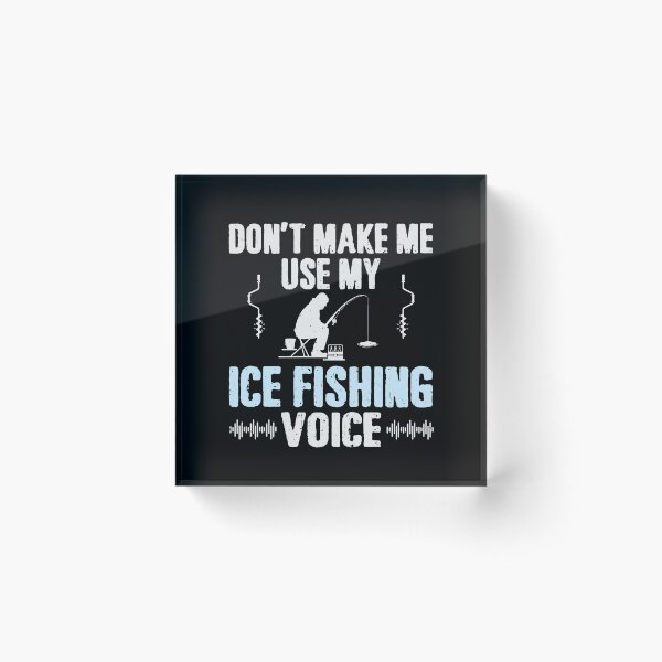 Item preview, Don't Make Me Use My Ice Fishing Voice designed and sold by tmerchtrends.