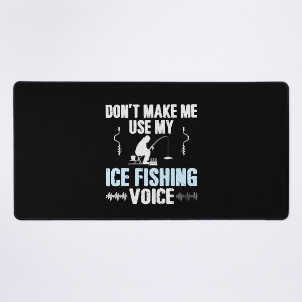 Item preview, Don't Make Me Use My Ice Fishing Voice designed and sold by tmerchtrends.