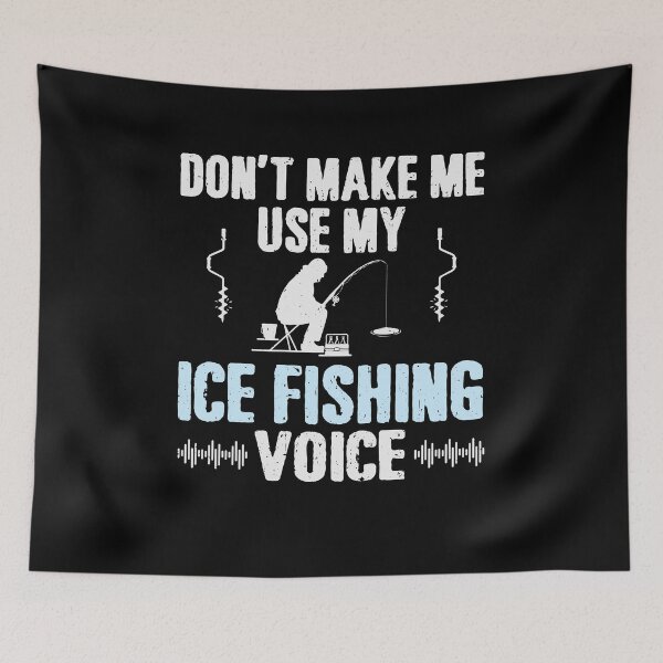 Item preview, Don't Make Me Use My Ice Fishing Voice designed and sold by tmerchtrends.