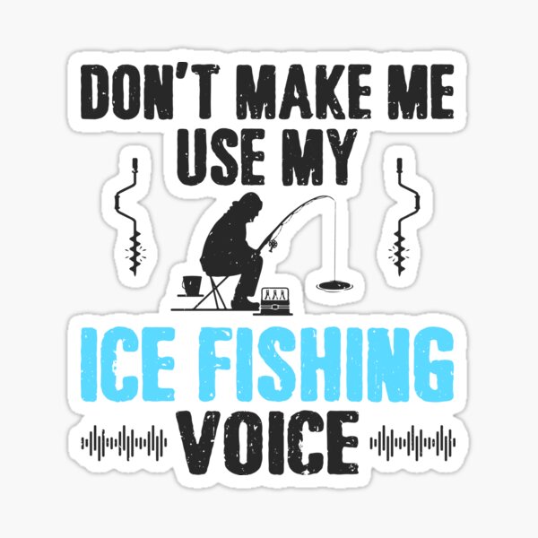 Item preview, Don't Make Me Use My Ice Fishing Voice designed and sold by tmerchtrends.