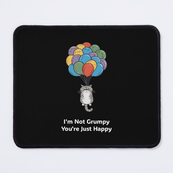 Item preview, I'm Not Grumpy You're Just Happy Funny Cat designed and sold by HeadTurningArt.
