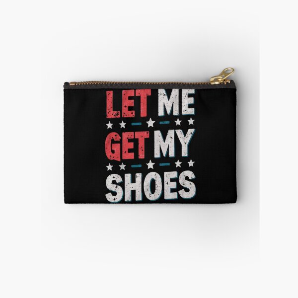Item preview,  Let Me Get My Shoes Funny Quote Saying designed and sold by Shopmed01.