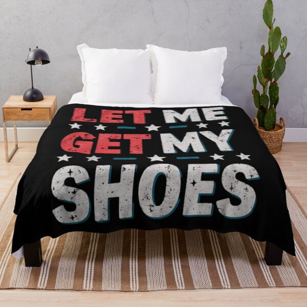 Item preview,  Let Me Get My Shoes Funny Quote Saying designed and sold by Shopmed01.