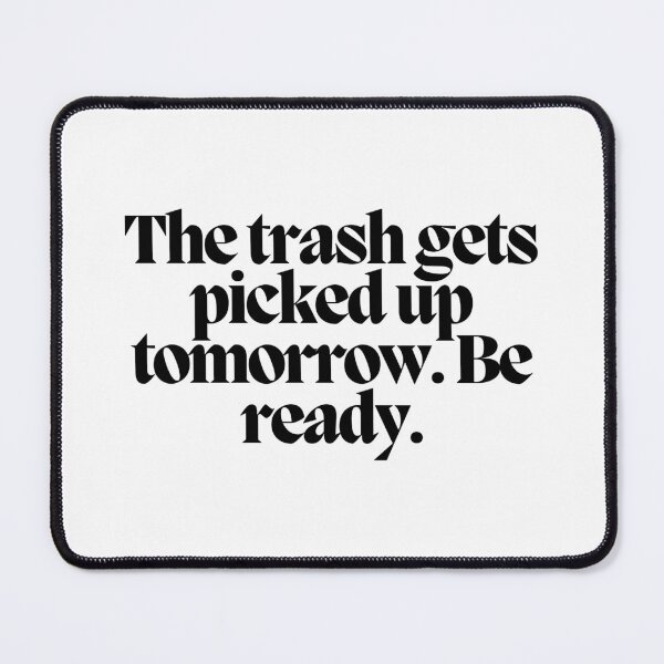 Item preview, The trash gets picked up tomorrow.  Be ready.  designed and sold by CharmStudio.