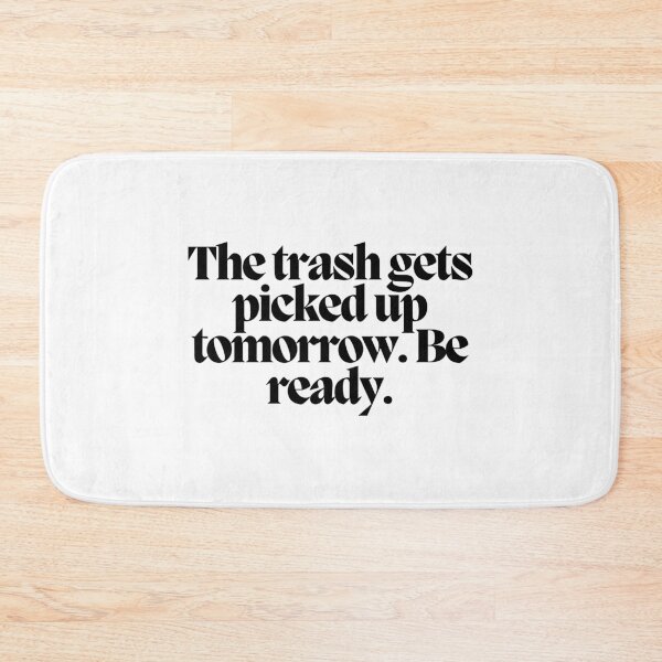Item preview, The trash gets picked up tomorrow.  Be ready.  designed and sold by CharmStudio.
