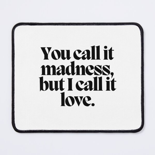 Item preview, You call it madness, but I call it love.  designed and sold by CharmStudio.