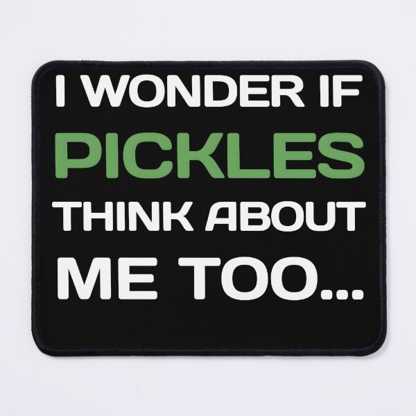 Item preview, I Wonder If PICKLES Think About Me Too... designed and sold by ApriNoeScor.