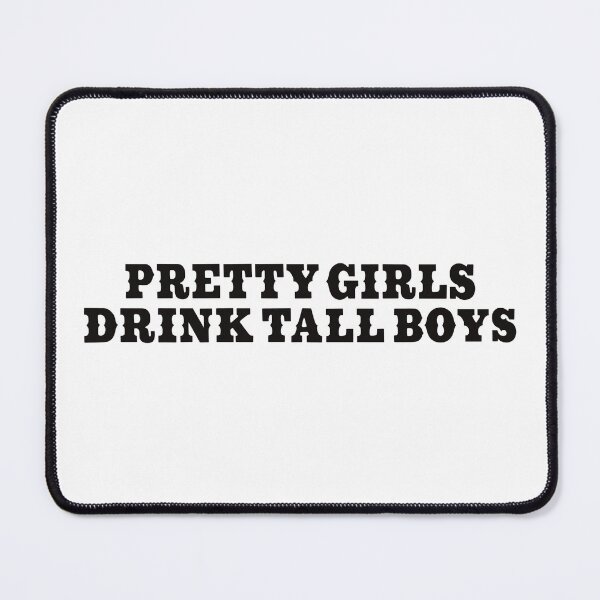 Item preview, Pretty Girls Drink Tall Boys designed and sold by Katherine Mandeville.