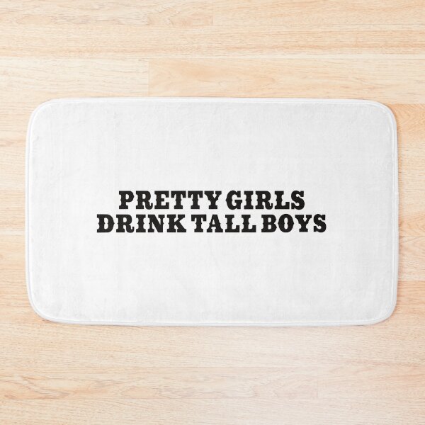 Item preview, Pretty Girls Drink Tall Boys designed and sold by Katherine Mandeville.