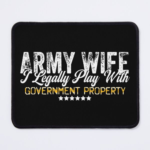 Item preview, Funny Army Wife I Legally Play With government Property designed and sold by Smix Pixels.