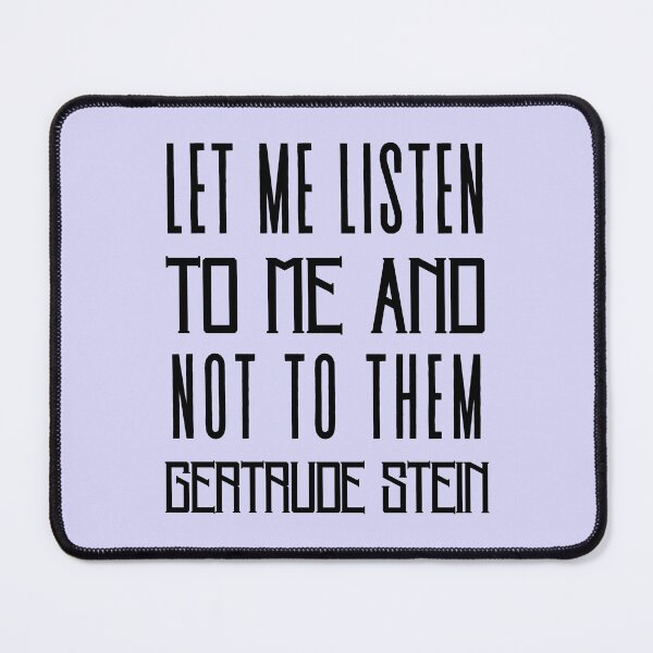Item preview, Copy of Gertrude Stein quote: Let me listen to me and not to them designed and sold by artbleed.
