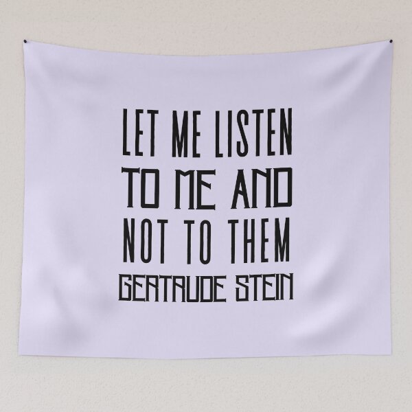 Item preview, Copy of Gertrude Stein quote: Let me listen to me and not to them designed and sold by artbleed.